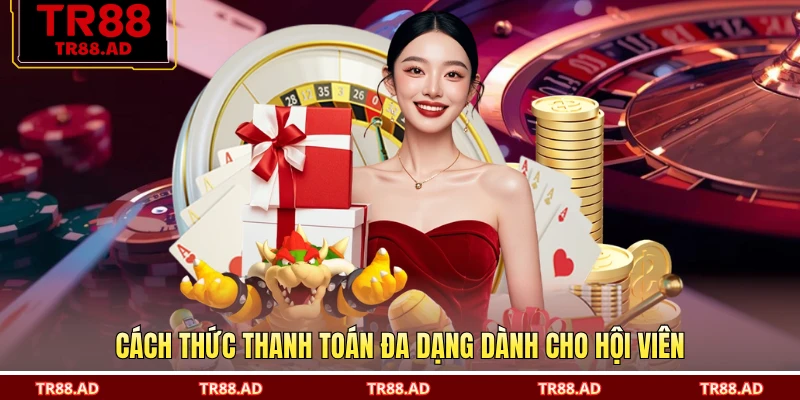 Cách thức thanh toán đa dạng dành cho hội viên