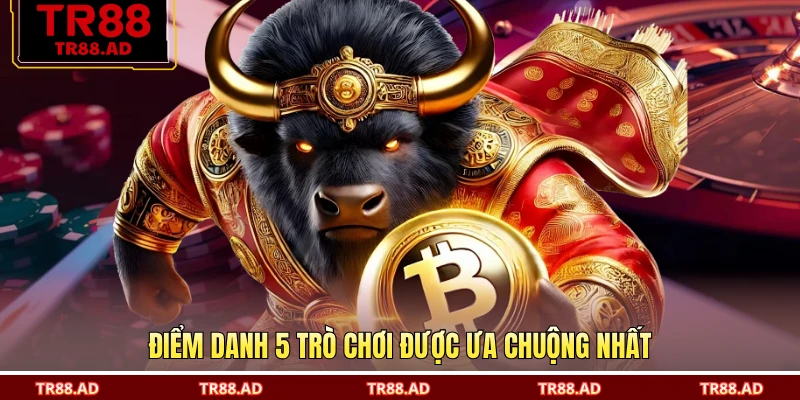 Điểm danh 5 trò chơi được ưa chuộng nhất