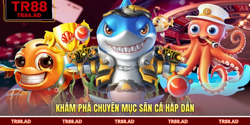 Khám phá chuyên mục săn cá hấp dẫn