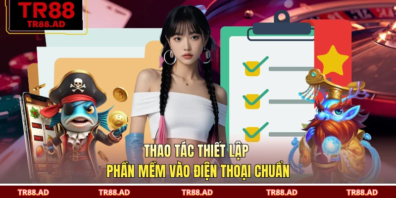 Thao tác thiết lập phần mềm vào điện thoại chuẩn