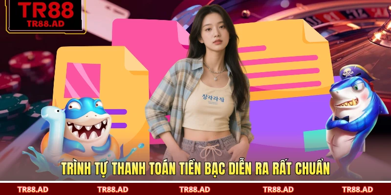 Trình tự thanh toán tiền bạc diễn ra rất chuẩn